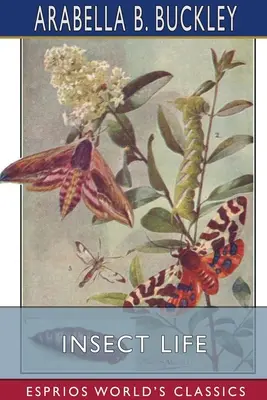 Viața insectelor (Esprios Classics) - Insect Life (Esprios Classics)