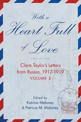 Cu o inimă plină de iubire: Scrisorile Clarei Taylor din Rusia 1918-1919 Volumul 2 - With a Heart Full of Love: Clara Taylor's Letters from Russia 1918-1919 Volume 2
