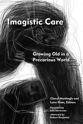 Îngrijirea imagistică: Îmbătrânirea într-o lume precară - Imagistic Care: Growing Old in a Precarious World
