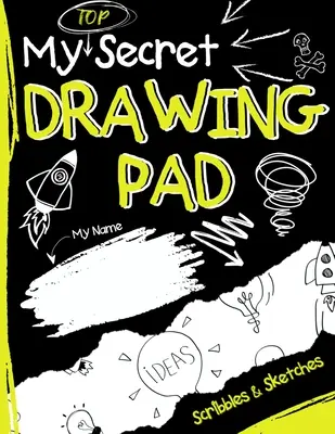 Caietul meu de desen Top Secret: Caietul de schițe pentru copii în care copiii își pot aduna mâzgăliturile și schițele secrete - My Top Secret Drawing Pad: The Kids Sketch Book for Kids to collect their Secret Scribblings and Sketches