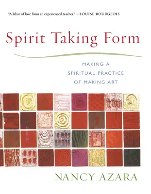 Spiritul care ia formă: Realizarea unei practici spirituale de a face artă - Spirit Taking Form: Making a Spiritual Practice of Making Art