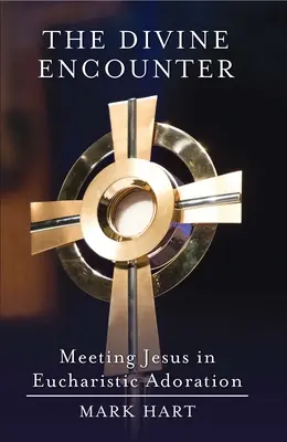 Întâlnirea divină: Întâlnirea cu Isus în adorația euharistică - The Divine Encounter: Meeting Jesus in Eucharistic Adoration