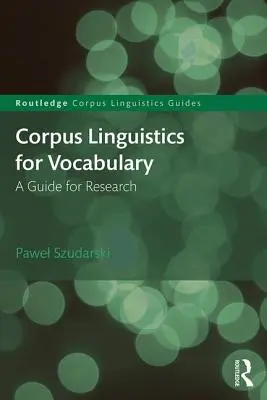 Lingvistică de corpus pentru vocabular: Un ghid pentru cercetare - Corpus Linguistics for Vocabulary: A Guide for Research