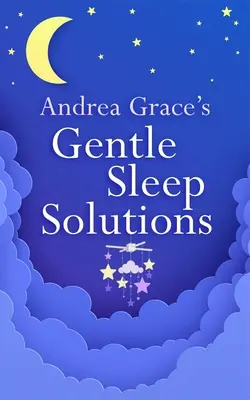 Soluțiile de somn blând ale Andreei Grace - Andrea Grace's Gentle Sleep Solutions