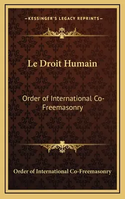 Le Droit Humain: Ordinul Co-Fremasoneriei Internaționale - Le Droit Humain: Order of International Co-Freemasonry
