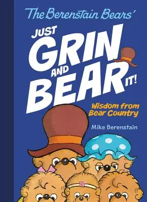 The Berenstain Bears' Just Grin and Bear It! Înțelepciune din Țara Urșilor - The Berenstain Bears' Just Grin and Bear It!: Wisdom from Bear Country