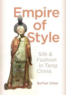 Imperiul stilului: Mătase și modă în China Tang - Empire of Style: Silk and Fashion in Tang China