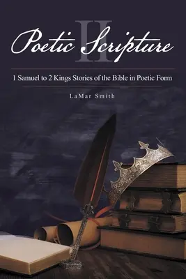 Scriptura poetică II: de la 1 Samuel la 2 Regi Povestiri ale Bibliei în formă poetică - Poetic Scripture II: 1 Samuel to 2 Kings Stories of the Bible in Poetic Form