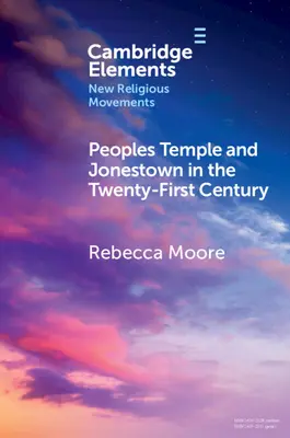 Peoples Temple și Jonestown în secolul XXI - Peoples Temple and Jonestown in the Twenty-First Century