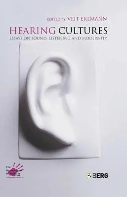 Hearing Cultures: Eseuri despre sunet, ascultare și modernitate - Hearing Cultures: Essays on Sound, Listening and Modernity