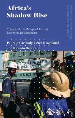 Africa's Shadow Rise: China și mirajul dezvoltării economice africane - Africa's Shadow Rise: China and the Mirage of African Economic Development