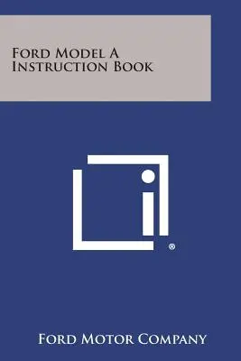 Carte de instrucțiuni Ford Model a - Ford Model a Instruction Book
