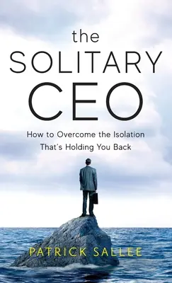 The Solitary CEO: Cum să depășești izolarea care te ține pe loc - The Solitary CEO: How To Overcome The Isolation That's Holding You Back