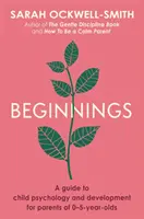 Beginnings - Un ghid de psihologie și dezvoltare a copilului pentru părinții copiilor de 0-5 ani - Beginnings - A Guide to Child Psychology and Development for Parents of 0-5-year-olds