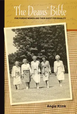 Biblia decanilor: Cinci femei Purdue și căutarea lor pentru egalitate - The Deans' Bible: Five Purdue Women and Their Quest for Equality