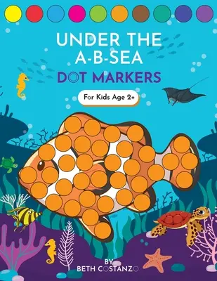 Carte de activități cu markeri cu puncte! Under the A-B-Sea Învățarea literelor alfabetului pentru 3-5 ani - Dot Markers Activity Book! Under the A-B-Sea Learning Alphabet Letters ages 3-5