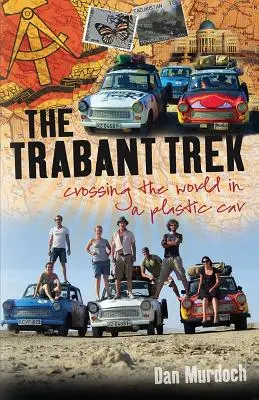 Trabant Trek: Traversarea lumii într-o mașină de plastic - The Trabant Trek: Crossing the World in a Plastic Car