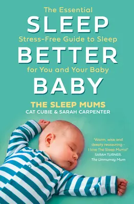 Dormi mai bine, Baby: Ghidul esențial fără stres al somnului pentru tine și copilul tău - Sleep Better, Baby: The Essential Stress-Free Guide to Sleep for You and Your Baby