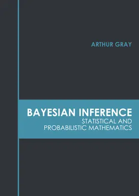 Inferența Bayesiană: Matematică statistică și probabilistică - Bayesian Inference: Statistical and Probabilistic Mathematics