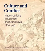 Cultură și conflict: Construirea națiunii în Danemarca și Scandinavia 1800-1930 - Culture and Conflict: Nation-Building in Denmark and Scandinavia 1800-1930