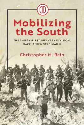 Mobilizarea Sudului: Divizia Treizeci și Unu de Infanterie, rasa și al Doilea Război Mondial - Mobilizing the South: The Thirty-First Infantry Division, Race, and World War II