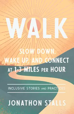 Walk: Încetinește, trezește-te și conectează-te la 1-3 mile pe oră - Walk: Slow Down, Wake Up, and Connect at 1-3 Miles Per Hour
