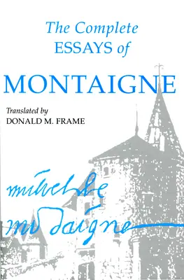 Eseurile complete ale lui Montaigne - The Complete Essays of Montaigne