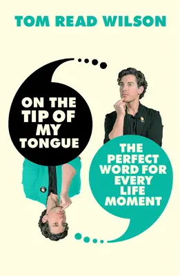 Pe vârful limbii mele: Cuvântul perfect pentru fiecare moment al vieții - On the Tip of My Tongue: The Perfect Word for Every Life Moment