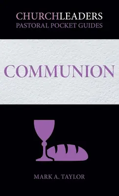 Ghiduri pastorale de buzunar ChurchLeaders: Comuniune - ChurchLeaders Pastoral Pocket Guides: Communion