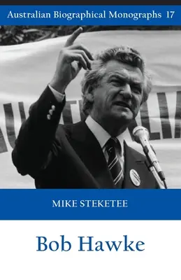 Bob Hawke (Monografii biografice australiene) - Bob Hawke (Australian Biographical Monographs)