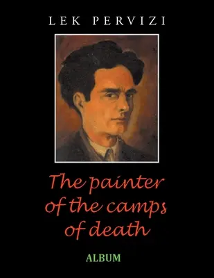 Pictorul lagărelor morții: Album - The Painter of the Camps of Death: Album