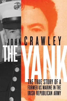 The Yank: Povestea adevărată a unui fost pușcaș marin american în Armata Republicană Irlandeză - The Yank: The True Story of a Former US Marine in the Irish Republican Army