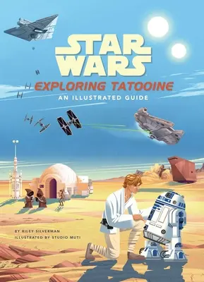 Star Wars: Explorarea Tatooine: Un ghid ilustrat - Star Wars: Exploring Tatooine: An Illustrated Guide