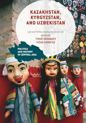 Kazahstan, Kârgâzstan și Uzbekistan: Viață și politică în timpul erei sovietice - Kazakhstan, Kyrgyzstan, and Uzbekistan: Life and Politics During the Soviet Era