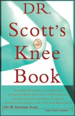 Cartea Dr. Scott despre genunchi: Simptome, Diagnostic și Tratament al Problemelor Genunchiului, Inclusiv Cartilajul Rupt, Deteriorarea Ligamentelor, Artrita, Tendinita, - Dr. Scott's Knee Book: Symptoms, Diagnosis, and Treatment of Knee Problems Including Torn Cartilage, Ligament Damage, Arthritis, Tendinitis,