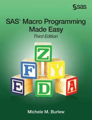 SAS Macro Programming Made Easy, ediția a treia - SAS Macro Programming Made Easy, Third Edition