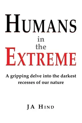 Oameni la extrem: O incursiune captivantă în cele mai întunecate adâncuri ale naturii noastre - Humans in the Extreme: A gripping delve into the darkest recesses of our nature