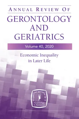 Revistă anuală de gerontologie și geriatrie, volumul 40: Inegalitatea economică în viața târzie - Annual Review of Gerontology and Geriatrics, Volume 40: Economic Inequality in Later Life