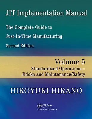 Manualul de implementare Jit -- Ghidul complet pentru producția just-in-time: Volumul 5 -- Operațiuni standardizate -- Jidoka și întreținere/siguranță - Jit Implementation Manual -- The Complete Guide to Just-In-Time Manufacturing: Volume 5 -- Standardized Operations -- Jidoka and Maintenance/Safety
