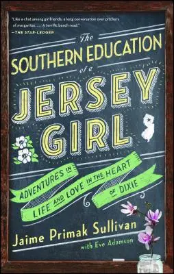 Educația sudică a unei fete din Jersey: Aventuri în viață și dragoste în inima Dixie - The Southern Education of a Jersey Girl: Adventures in Life and Love in the Heart of Dixie