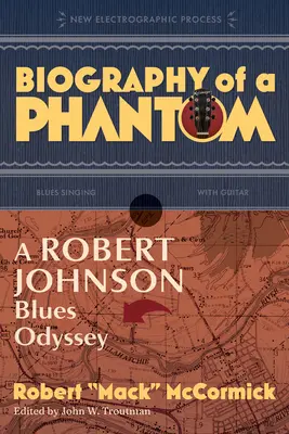 Biografia unei fantome: O odisee a blues-ului Robert Johnson - Biography of a Phantom: A Robert Johnson Blues Odyssey