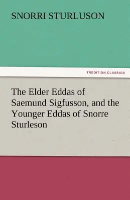 Edadele bătrâne ale lui Saemund Sigfusson și Edadele tinere ale lui Snorre Sturleson - The Elder Eddas of Saemund Sigfusson, and the Younger Eddas of Snorre Sturleson
