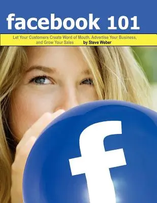 Facebook 101: Lasă-ți clienții să creeze Word of Mouth, fă-ți publicitate pentru afacerea ta și crește-ți vânzările - Facebook 101: Let Your Customers Create Word of Mouth, Advertise Your Business, and Grow Your Sales