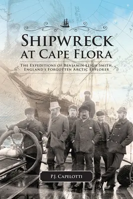 Naufragiu la Capul Flora: Expedițiile lui Benjamin Leigh Smith, exploratorul arctic uitat al Angliei Volumul 16 - Shipwreck at Cape Flora: The Expeditions of Benjamin Leigh Smith, England's Forgotten Arctic Explorer Volume 16