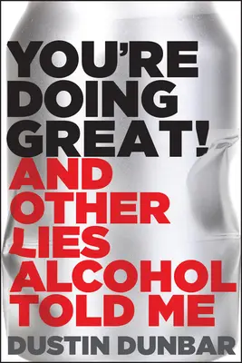 Te descurci de minune! (și alte minciuni pe care mi le-a spus alcoolul) - You're Doing Great! (and Other Lies Alcohol Told Me)