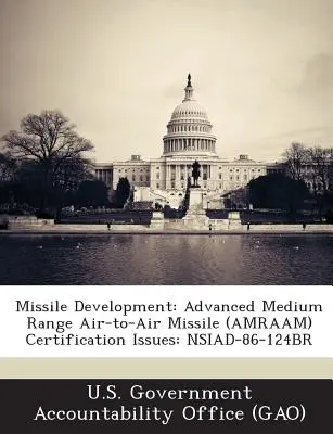 Dezvoltarea rachetelor: Rachete aer-aer avansate cu rază medie de acțiune (Amraam) Probleme de certificare: Nsiad-86-124br - Missile Development: Advanced Medium Range Air-To-Air Missile (Amraam) Certification Issues: Nsiad-86-124br