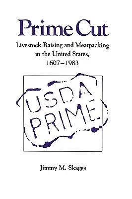 Prime Cut: Creșterea animalelor și ambalarea cărnii în Statele Unite 1607-1983 - Prime Cut: Livestock Raising and Meatpacking in the United States 1607-1983