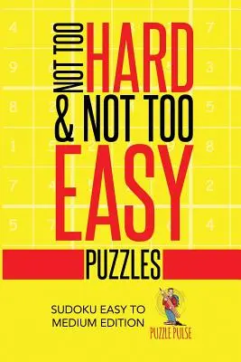 Puzzle-uri nu prea grele și nu prea ușoare: Sudoku Easy To Medium Edition - Not Too Hard & Not Too Easy Puzzles: Sudoku Easy To Medium Edition