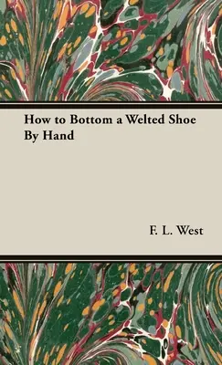 Cum să închei un pantof cu talpă manual - How to Bottom a Welted Shoe By Hand