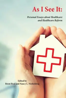 As I See It: Eseuri personale despre îngrijirea sănătății și reforma sistemului de sănătate în Statele Unite - As I See It: Personal Essays about Health Care and Health Care Reform in the United States